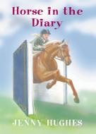 Horse in the Diary di Jenny Hughes edito da BREAKAWAY BOOKS