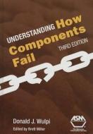 Understanding How Components Fail di Donald J. Wulpi edito da ASM International