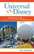 Universal versus Disney: The Unofficial Guide to American Theme Parks' Greatest Rivalry di Sam Gennawey edito da Unofficial Guides