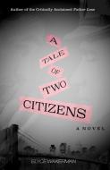 A Tale of Two Citizens di Elyce Wakerman edito da YUCCA PUB