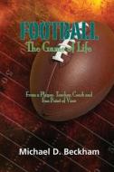 Football: The Game of Life di Michael D. Beckham edito da BOOKBABY