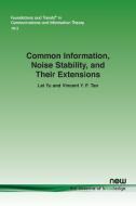 Common Information, Noise Stability, and Their Extensions di Lei Yu, Vincent Y. F. Tan edito da Now Publishers Inc
