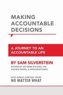 Making Accountable Decisions: A Journey to an Accountable Life di Sam Silverstein edito da SOUND WISDOM