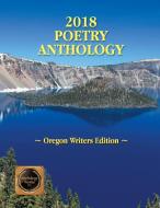 2018 Poetry & Short Story Anthology - Oregon Writers Edition di David Meisburger edito da Page Publishing Inc