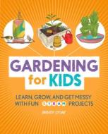 Gardening for Kids: Learn, Grow, and Get Messy with Fun Steam Projects di Brandy Stone edito da ROCKRIDGE PR