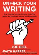 Unfuck Your Writing: Write Better, Reach Readers, & Share Your Inner World di Joe Biel, Lpc Harper edito da MICROCOSM PUB