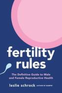 Fertility Rules: The Definitive Guide to Male and Female Reproductive Health di Leslie Schrock edito da ATRIA