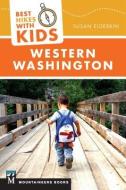 Best Hikes with Kids: Western Washington di Susan Elderkin edito da MOUNTAINEERS BOOKS