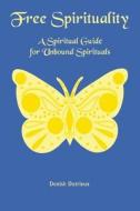 Free Spirituality di Denish Dutrieux edito da America Star Books