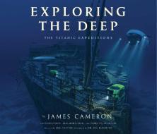 Exploring the Deep di James Cameron edito da Insight Editions
