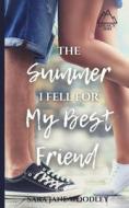 The Summer I Fell For My Best Friend di SARA JANE WOODLEY edito da Lightning Source Uk Ltd
