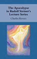 The Apocalypse in Rudolf Steiner's Lecture Series di Charles Kovacs edito da Floris Books