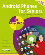 Android Phones For Seniors In Easy Steps di Nick Vandome edito da In Easy Steps Limited