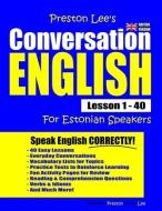 Preston Lee's Conversation English for Estonian Speakers Lesson 1 - 40 (British Version) di Matthew Preston, Kevin Lee edito da INDEPENDENTLY PUBLISHED
