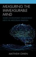 Measuring the Immeasurable Mind: Where Contemporary Neuroscience Meets the Aristotelian Tradition di Matthew Owen edito da LEXINGTON BOOKS