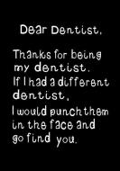 Dear Dentist, Thanks for Being My Dentist: Funny, Humorous Present or Gag Gift Journal, Beautifully Lined Pages Notebook di Insideout Journals edito da INDEPENDENTLY PUBLISHED