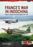 France's War in Indochina: Volume 1, the Tiger Versus the Elephant, 1946-1949 di Stephen Rookes edito da HELION & CO
