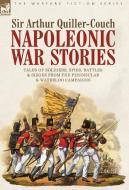 Napoleonic War Stories - Tales of Soldiers, Spies, Battles & Sieges from the Peninsular & Waterloo Campaigns di Sir Arthur Quiller-Couch edito da LEONAUR