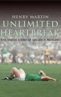 Unlimited Heartbreak: The Inside Story of Limerick Hurling di Henry Martin edito da Collins Press