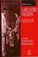 Rediscovering Lafcadio Hearn: Japanese Legends, Life and Culture di Sukehiro Hirakawa edito da GLOBAL ORIENTAL