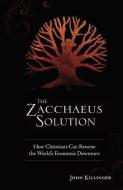 The Zacchaeus Solution: How Christians Can Reverse the World's Economic Downturn di John Killinger edito da ANGEL BOOKS