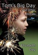 Tom\'s Big Day And Other Stories di Elizabeth Day edito da Melrose Books