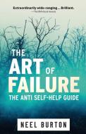 The Art Of Failure di Burton Neel Burton edito da Acheron Press