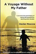 A Voyage Without My Father di Dexter Moscow edito da Book Brilliance Publishing
