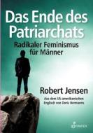 Das Ende des Patriarchats di Robert Jensen edito da Spinifex Press