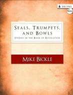 Seals, Trumpets, and Bowls: Studies in the Book of Revelation di Mike Bickle edito da FORERUNNER BOOKS