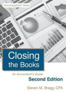 Closing the Books: An Accountant's Guide di Steven M. Bragg edito da ACCOUNTING TOOLS
