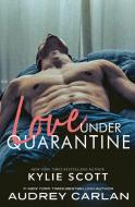 Love Under Quarantine di Kylie Scott, Audrey Carlan edito da Audrey Carlan, INC