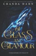 Of Glass and Glamour di Chanda Hahn edito da LIGHTNING SOURCE INC