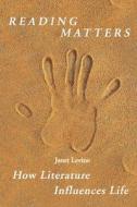 Reading Matters: How Literature Influences Life di Janet Levine edito da BOOKBABY