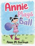 Annie Plays Ball di Anne M. Gorman edito da Rushmore Press LLC