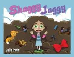 SHAGGY JAGGY di JULIA IRWIN edito da LIGHTNING SOURCE UK LTD