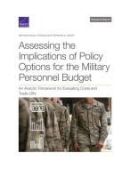Assessing the Implications of Policy Options for the Military Personnel Budget: An Analytic Framework for Evaluating Costs and Trade-Offs di Matthew Walsh, Thomas Light, Raymond E. Conley edito da RAND CORP