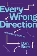 Every Wrong Direction di Dan Burt edito da Rutgers University Press