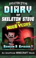 Diary of Minecraft Skeleton Steve the Noob Years - Season 3 Episode 1 (Book 13): Unofficial Minecraft Books for Kids, Teens, & Nerds - Adventure Fan F di Skeleton Steve edito da Createspace Independent Publishing Platform