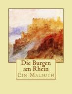 Die Burgen Am Rhein: Ein Malbuch di Caroline Von Oldenburg edito da Createspace Independent Publishing Platform