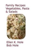 Family Recipes: Vegetables, Pasta, & Salads di Ellen K. Hole, Bob Hole edito da Createspace Independent Publishing Platform