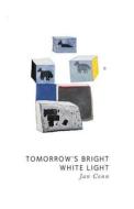 Tomorrow's Bright White Light di Jan Conn edito da Tightrope Books