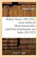 Helene Touve, 1881-1915, Soeur Andre De Marie-Immaculee, Catechiste-missionnaire Aux Indes di TOUVE-H edito da Hachette Livre - BNF