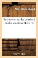 Recherches Sur Les Courbes A Double Courbure di CLAIRAUT-A C edito da Hachette Livre - BNF