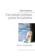 Une Balade Poetique Parmi Les Peintres di Olivier Peyrebrune edito da Books On Demand