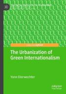 The Urbanization of Green Internationalism di Yonn Dierwechter edito da Springer-Verlag GmbH