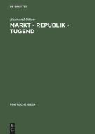 Markt, Republik, Tugend di Raimund Ottow edito da Akademie Verlag GmbH