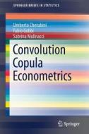 Convolution Copula Econometrics di Umberto Cherubini, Fabio Gobbi, Sabrina Mulinacci edito da Springer International Publishing Ag
