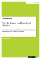 Über die Relation von Rhetorik und Wahrheit di Tim Reinbacher edito da GRIN Verlag