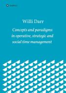 Concepts and paradigms in operative, strategic and social time management di Willi Darr edito da tredition